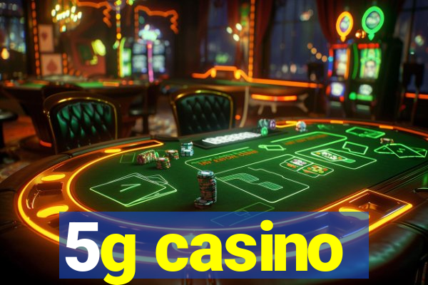 5g casino